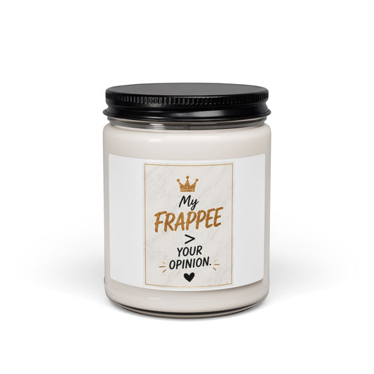 My Frappee Your Opinion Scented Soy Candle