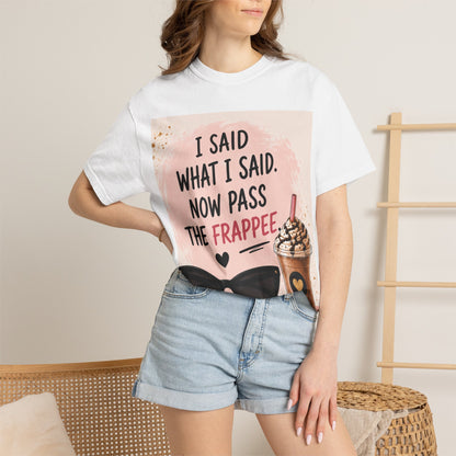 I Said What I Said Now Pass The Frappe T-Shirt