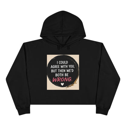 I Could Agree with You But Then We'd Both Be Wrong Hoodie