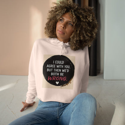 I Could Agree with You But Then We'd Both Be Wrong Hoodie