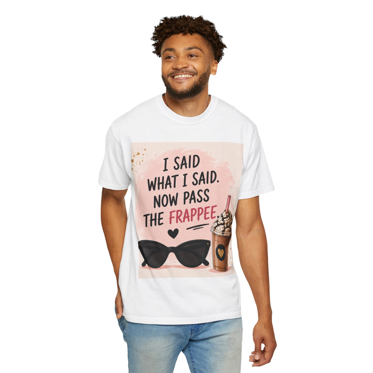 I Said What I Said Now Pass The Frappe T-Shirt