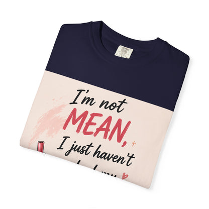 I'm Not Mean I Just Haven't Had My Frappee Yet T-Shirt