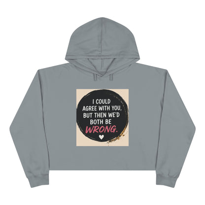 I Could Agree with You But Then We'd Both Be Wrong Hoodie
