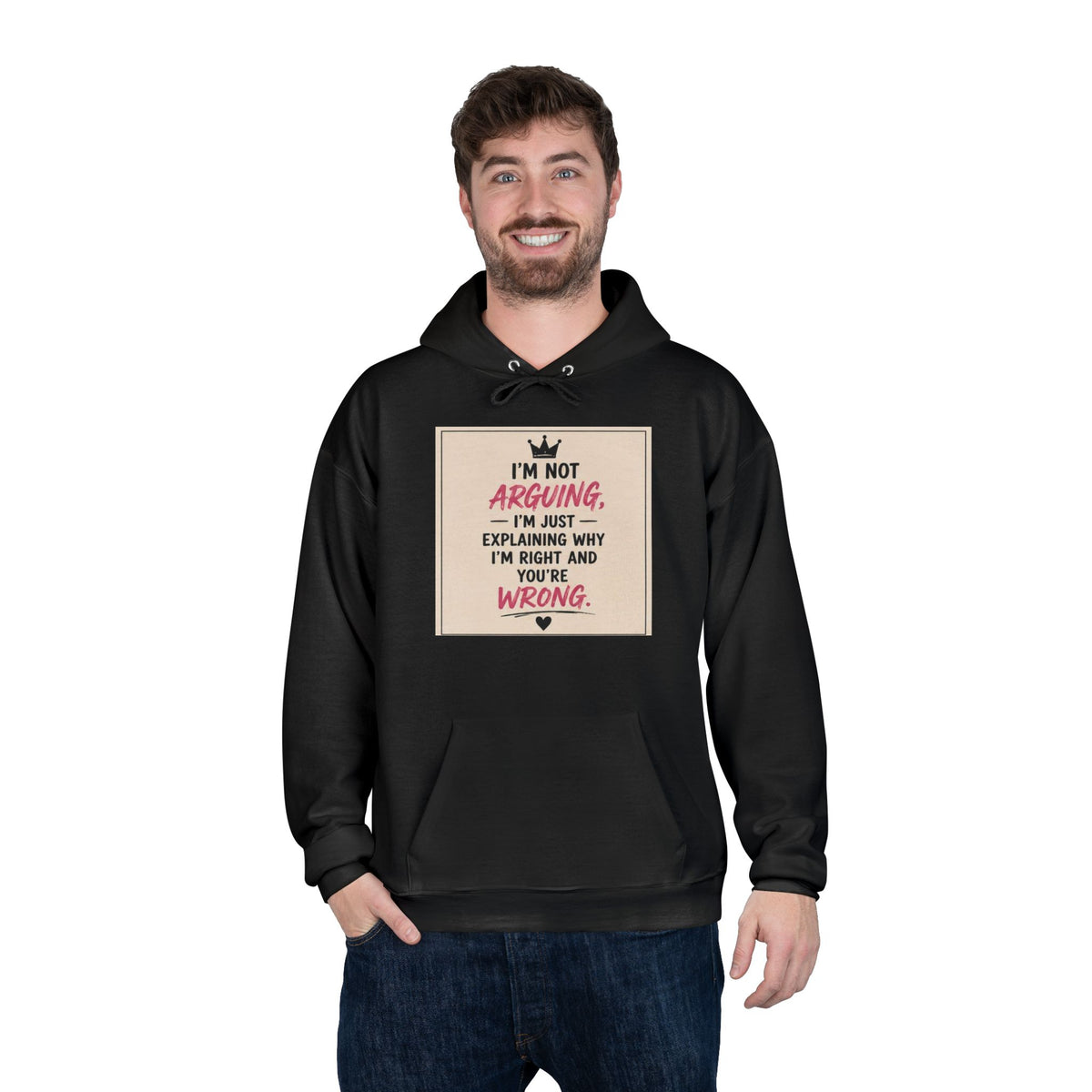 I'm Not Arguing I'm Just Explaining Why I'm Right And You're Wrong Hoodie