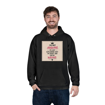 I'm Not Arguing I'm Just Explaining Why I'm Right And You're Wrong Hoodie