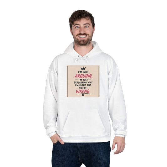 I'm Not Arguing I'm Just Explaining Why I'm Right And You're Wrong Hoodie
