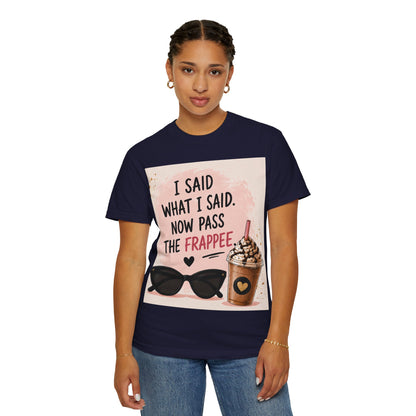 I Said What I Said Now Pass The Frappe T-Shirt