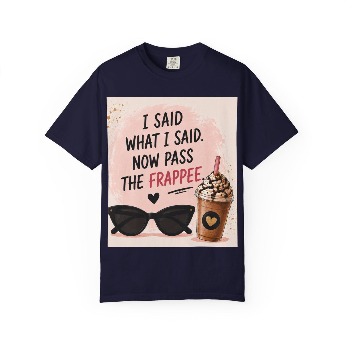 I Said What I Said Now Pass The Frappe T-Shirt