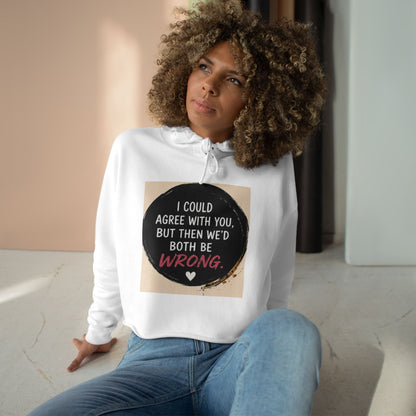 I Could Agree with You But Then We'd Both Be Wrong Hoodie