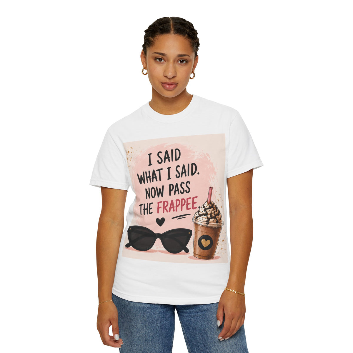 I Said What I Said Now Pass The Frappe T-Shirt