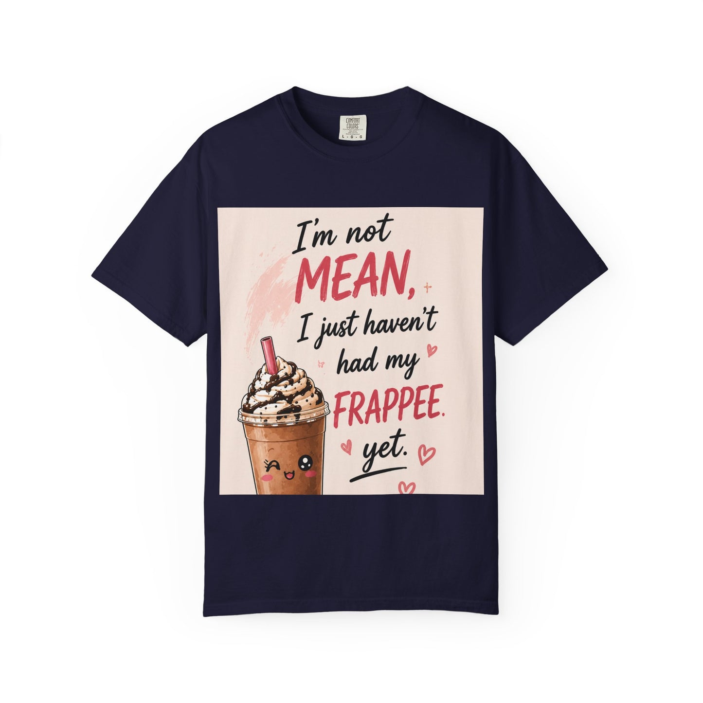 I'm Not Mean I Just Haven't Had My Frappee Yet T-Shirt