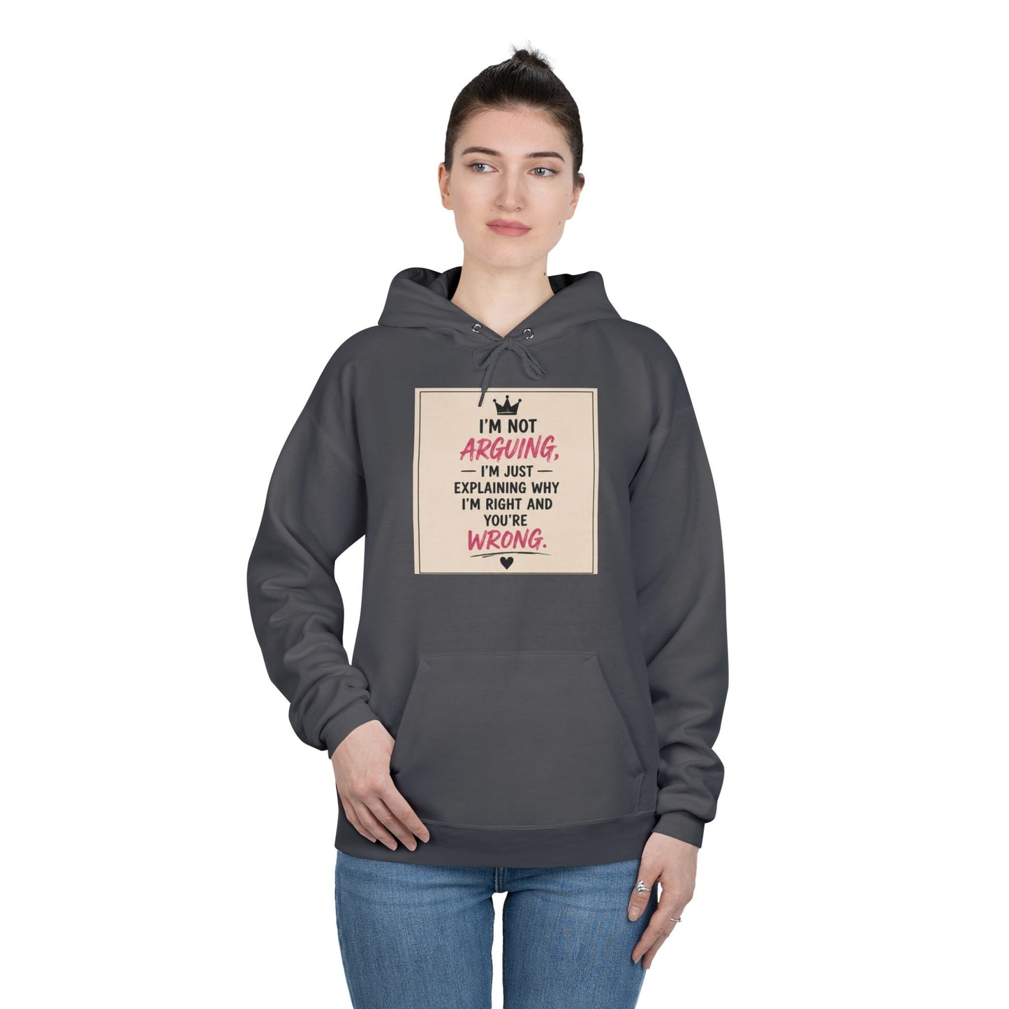 I'm Not Arguing I'm Just Explaining Why I'm Right And You're Wrong Hoodie