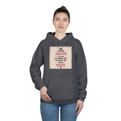 I'm Not Arguing I'm Just Explaining Why I'm Right And You're Wrong Hoodie
