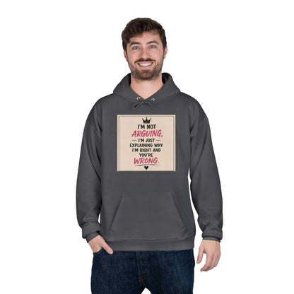 I'm Not Arguing I'm Just Explaining Why I'm Right And You're Wrong Hoodie