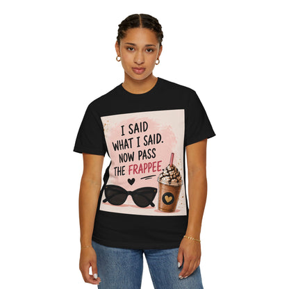 I Said What I Said Now Pass The Frappe T-Shirt