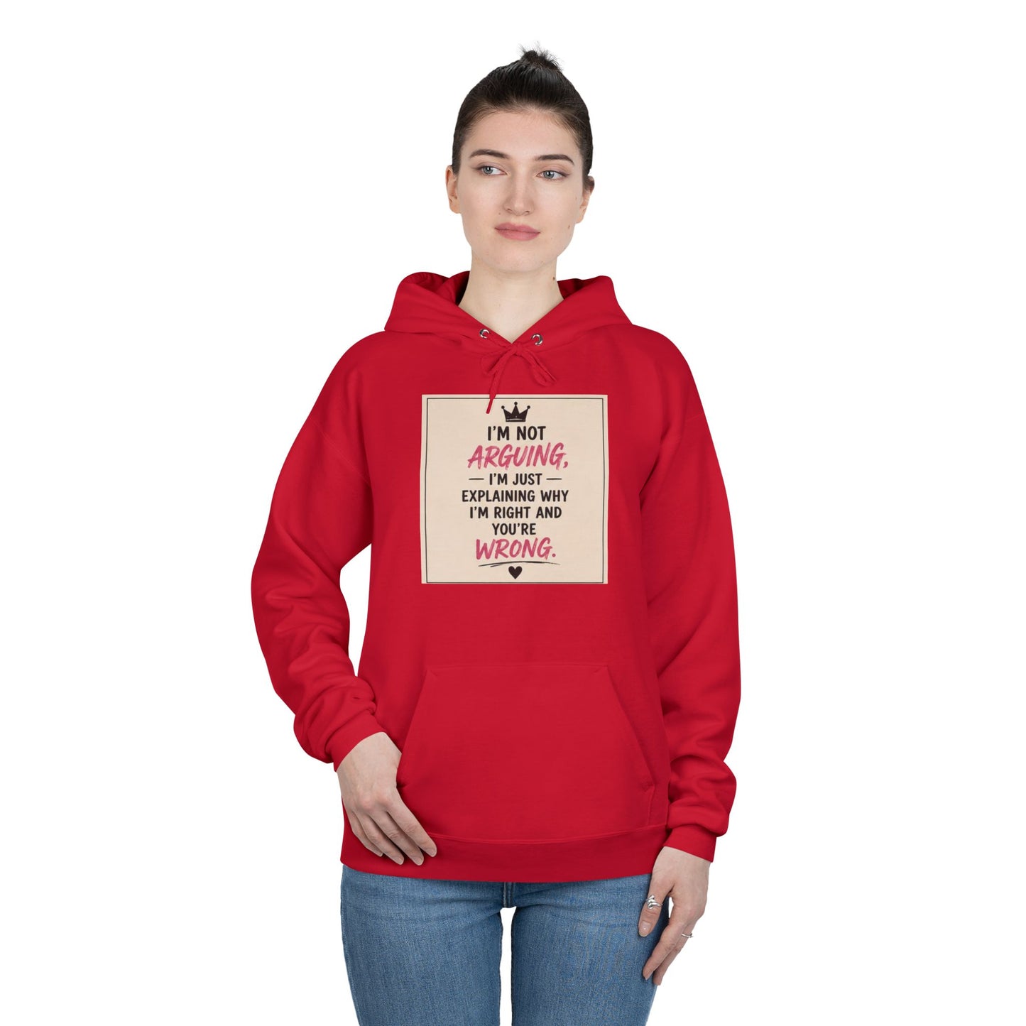 I'm Not Arguing I'm Just Explaining Why I'm Right And You're Wrong Hoodie
