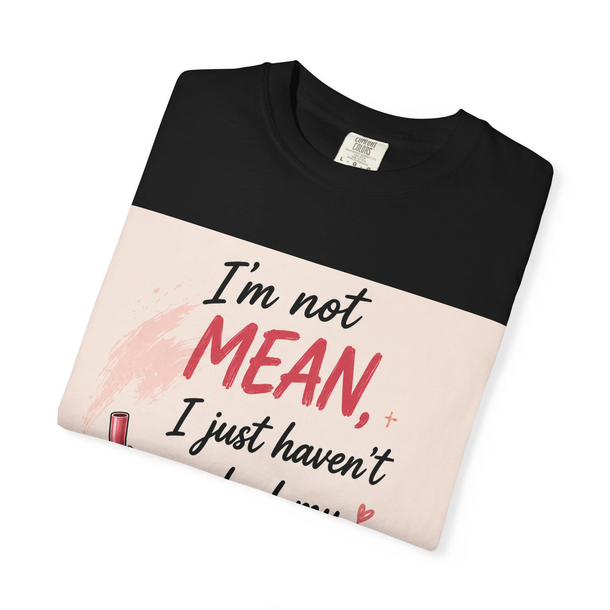 I'm Not Mean I Just Haven't Had My Frappee Yet T-Shirt