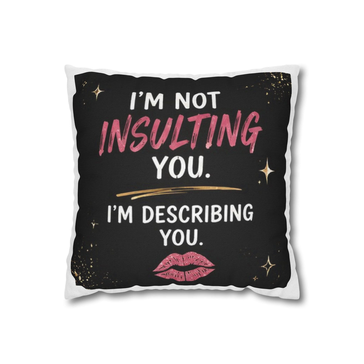 I'm Not Insulting You, I'm Describing You" Statement Throw Pillow