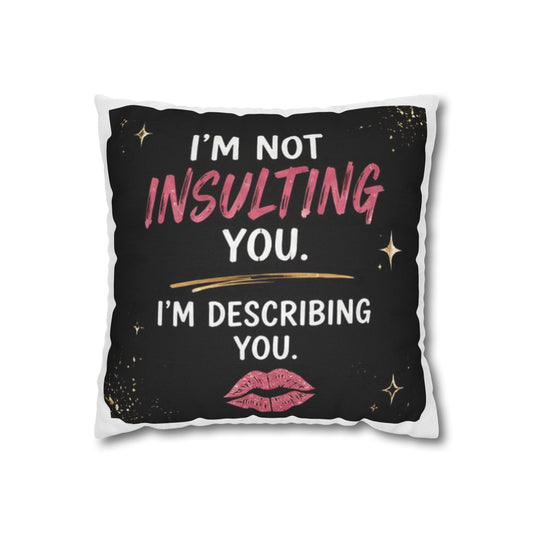 I'm Not Insulting You, I'm Describing You" Statement Throw Pillow
