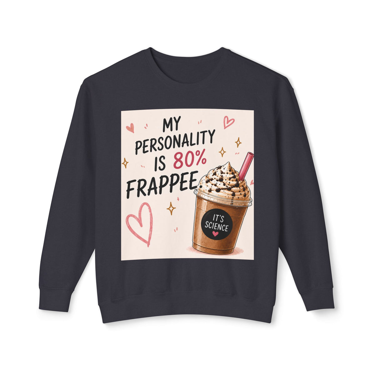 My Personality Is 80% Frappee Sweatshirt