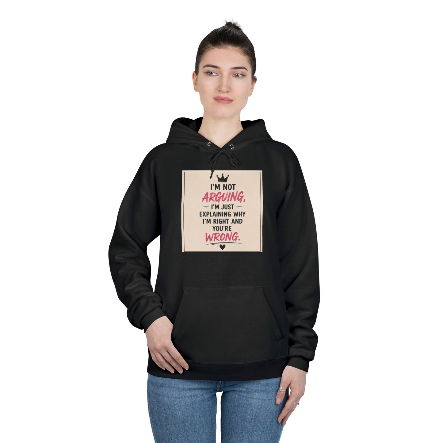 I'm Not Arguing I'm Just Explaining Why I'm Right And You're Wrong Hoodie